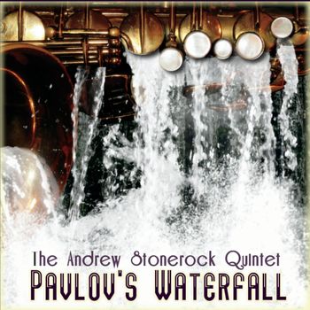 Andrew Stonerock - Pavlov's Waterfall http://www.cdbaby.com/cd/theandrewstonerockquinte
