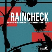 Raincheck - Steve Kovalcheck/Ben Markley/Marty Kenney/Chris Smith
