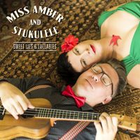Sweet Lies and Lullabies by Miss Amber and Stukulele