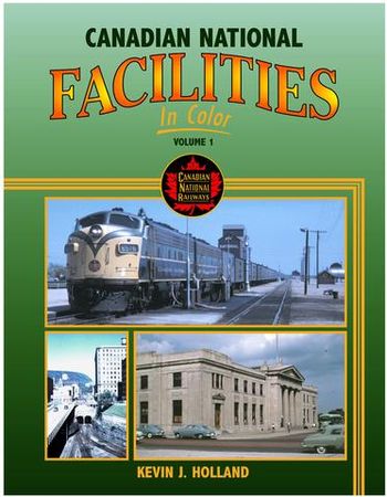 Canadian National Facilities in Color Vol 1 Kevin J Holland
