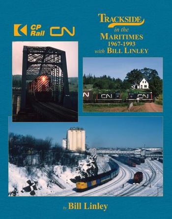 Trackside in the Maritimes 1967-1993 Bill Linley
