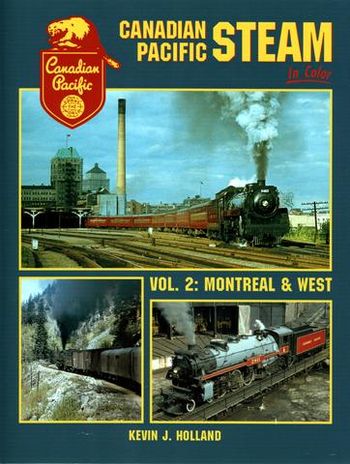 Canadian Pacific Steam in Color Vol 2 Kevin J Holland
