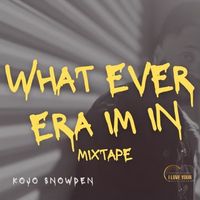 What Ever Era Im In (mixtape) by KoJo Snowden