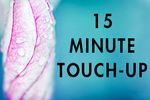 15 MINUTE: TOUCH-UP • LIFT OFF