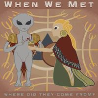 Where Did They Come From? by When We Met
