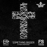 "SOMETHING BIGGER" (SINGLE) by KYREN MONTEIRO