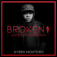 "BROKEN" (AUDIO COMMENTARY) by KYREN MONTEIRO