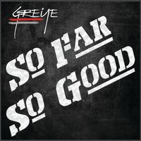 So Far So Good by GREYE