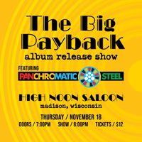 The Big Payback Album Release w/ Panchromatic Steel