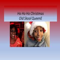 HO HO HO CHRISTMAS by (Old Skool) QueenE