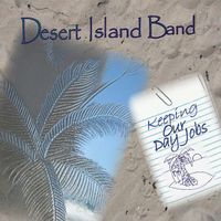 Keeping Our Day Jobs  by Desert Island Band