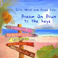 Dream On Down To the Keys by Colin Ward & Bruce Kula