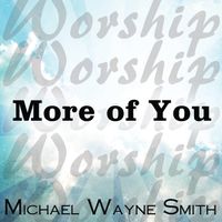 More Of You by Michael Wayne Smith