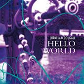 Hello World - CD - Lorne MacDougall - Bagpipes and Tin/Irish/Penny