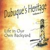 Dubuque's Heritage, Life In Our Own Backayard, vol. 2: CD