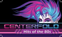 Centerfold Hits of the 80's