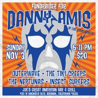 6pm - Outerwave, The Tiki Creeps, The Neptunas, Insect Surfers - Fundraiser for Danny Amis