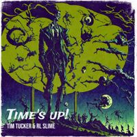 Time's Up! by Tim Tucker & RL Slime