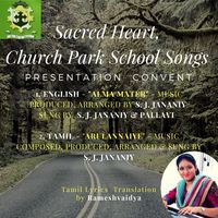 Sacred Heart, Church Park School Songs - Presentation Convent -Music Composed, Produced, Arranged & Sung by S. J. Jananiy. by S. J. Jananiy