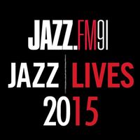 JAZZ.FM91 Presents...JAZZ LIVES 2015