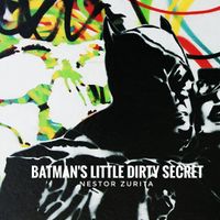 Batman's Dirty Little Secret by Nestor Zurita