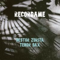 Recordame by Nestor Zurita on Tenor Sax