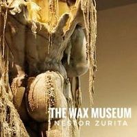 The Wax Museum. by Nestor Zurita 