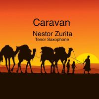 Caravan by Nestor Zurita on Tenor Sax