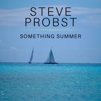 Something Summer (Single Song Album) by Steve Probst