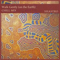 Walk Gently CHILL MIX (mp3) • 7min. by Shastro
