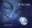 Be the Light (mp3): Be the Light (CD) • Shastro