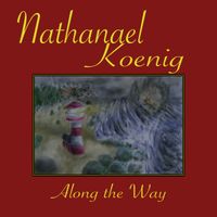Along the Way by Nathanael Koenig
