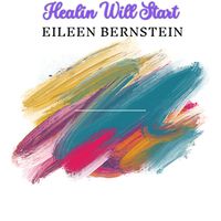 Healin' Will Start by Eileen Bernstein
