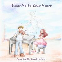 Keep Me in Your Heart by Richard Holley