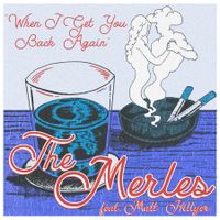 When I Get You Back Again by The Merles (featuring Matt Hillyer)