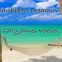 Caribbean Dreamin'  Download Complete Album by Gary James Moeller