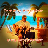 Trop Rock Troubadour by Gary James Moeller