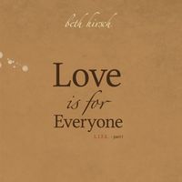 Love Is For Everyone - L.I.F.E. PT 1 by Beth Hirsch