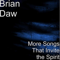 More Songs That Invite The Spirit by Brian Daw Music