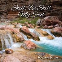 Still, Be Still My Soul by Brian Daw