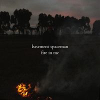 Fire In Me  by Basement Spaceman