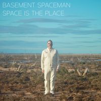 Space Is The Place  by Basement Spaceman