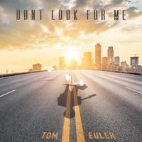 Don't Look For Me by Tom Euler