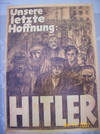 A political sign for Hitler's election say "Hitler: our last hope". Funny how politicians play on our "hope" and fears
