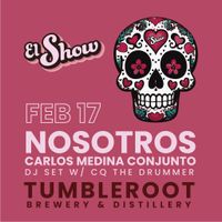 El Show at Tumbleroot w/Carlos Medina, CQ The Drummer & Nosotros