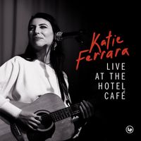 Katie Ferrara Live at the Hotel Cafe  by Katie Ferrara 