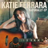 Naturally EP  by Katie Ferrara 