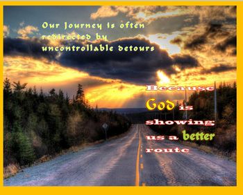 God is showing us a better route
