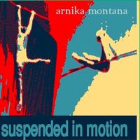 Suspended in Motion by Arnika Montana (2016)