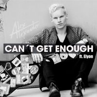 Can't Get Enough by Alex Alexander ft. Elyon